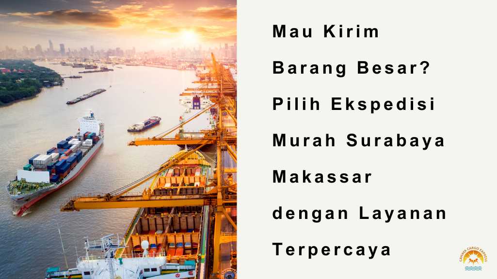 Pilih Ekspedisi Murah Surabaya Makassar dengan Layanan Terpercaya