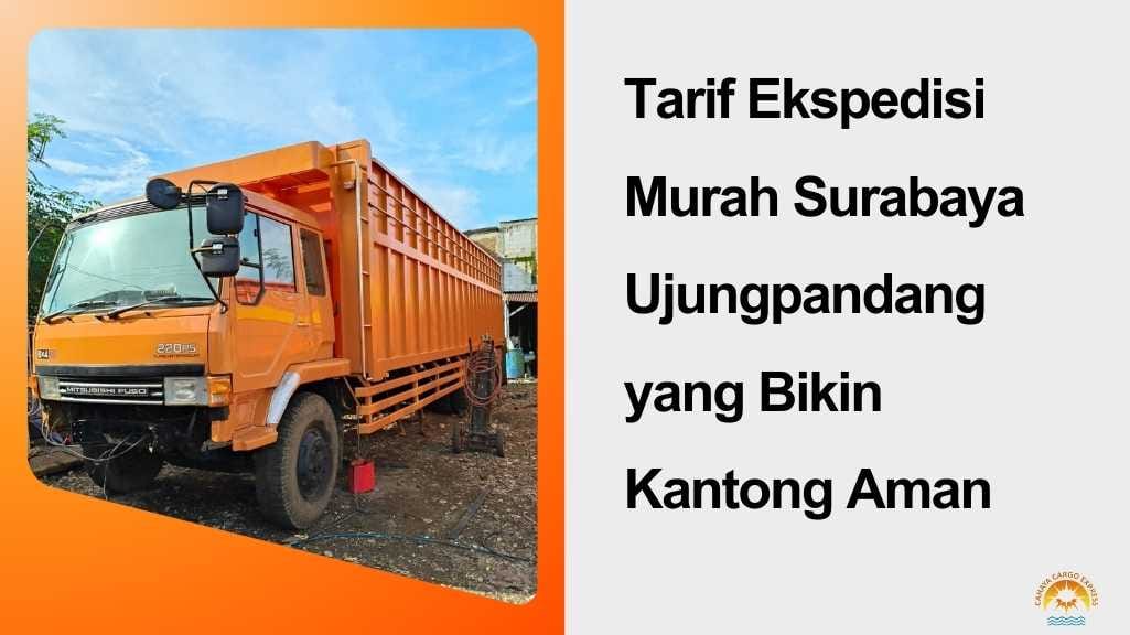 Tarif Ekspedisi Murah Surabaya Ujungpandang yang Bikin Kantong Aman